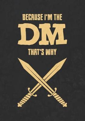 Book cover for Because I'm The DM That's Why