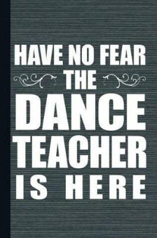 Cover of Have No Fear the Dance Teacher Is Here