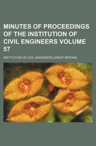 Cover of Minutes of Proceedings of the Institution of Civil Engineers Volume 57