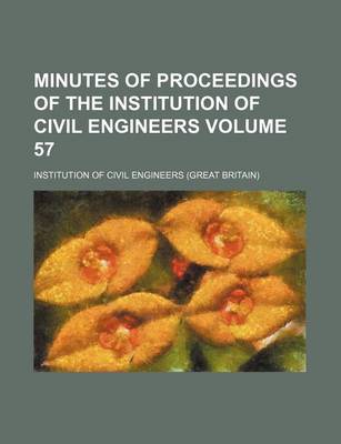 Book cover for Minutes of Proceedings of the Institution of Civil Engineers Volume 57