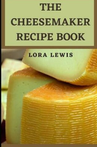 Cover of The CheeseMaker Recipe Book