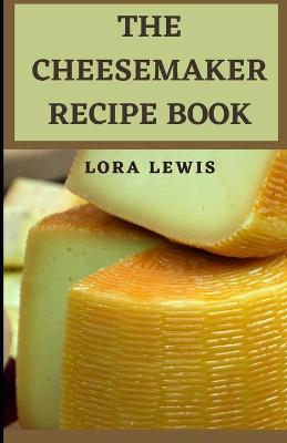 Book cover for The CheeseMaker Recipe Book