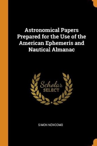 Cover of Astronomical Papers Prepared for the Use of the American Ephemeris and Nautical Almanac