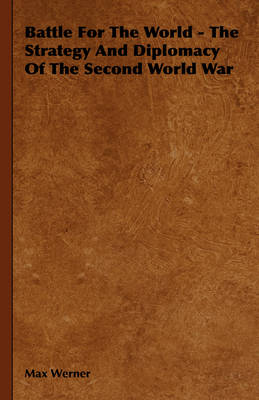 Book cover for Battle For The World - The Strategy And Diplomacy Of The Second World War