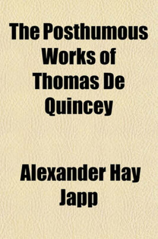 Cover of The Posthumous Works of Thomas de Quincey (Volume 2); Conversation and Coleridge, with Other Essays, Historical, Biographical, Philosophical, Imaginative and Humorous