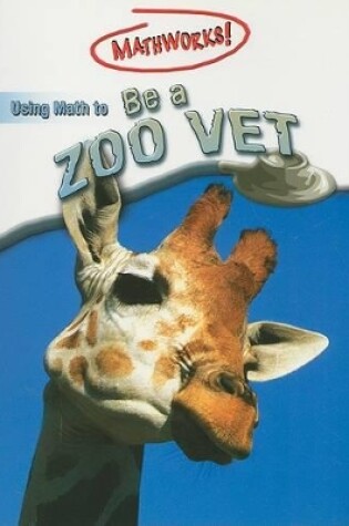 Cover of Using Math to Be a Zoo Vet