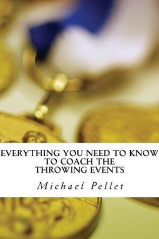 Cover of Everything You Need to Know to Coach the Throwing Events