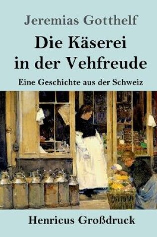 Cover of Die Käserei in der Vehfreude (Großdruck)