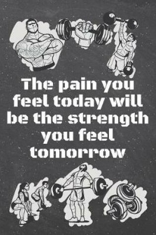 Cover of The pain you feel today will be the strength you feel tomorrow