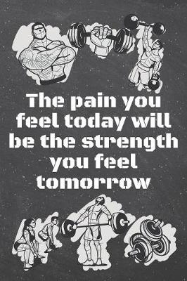 Book cover for The pain you feel today will be the strength you feel tomorrow