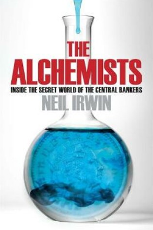 Cover of The Alchemists: Inside the secret world of central bankers