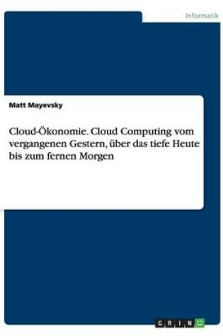 Cover of Cloud-OEkonomie. Cloud Computing vom vergangenen Gestern, uber das tiefe Heute bis zum fernen Morgen