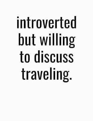 Book cover for Introverted But Willing To Discuss Traveling