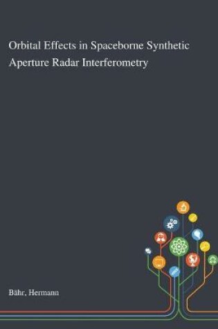 Cover of Orbital Effects in Spaceborne Synthetic Aperture Radar Interferometry