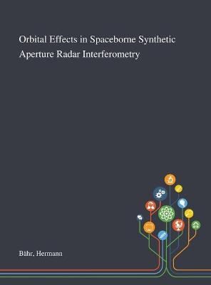 Book cover for Orbital Effects in Spaceborne Synthetic Aperture Radar Interferometry