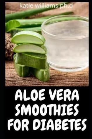 Cover of Aloe Vera Smoothies for Diabetes