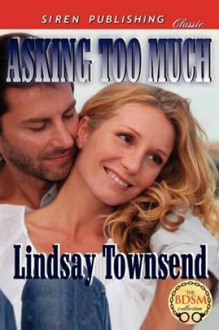 Cover of Asking Too Much (Siren Publishing Classic)