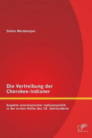 Cover of Die Vertreibung der Cherokee-Indianer