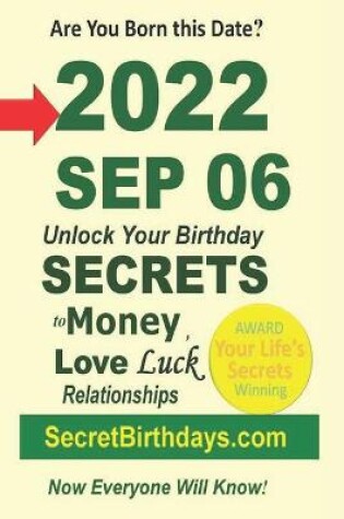 Cover of Born 2022 Sep 06? Your Birthday Secrets to Money, Love Relationships Luck