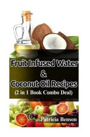 Cover of Coconut Oil Recipes & Fruit Infused Water