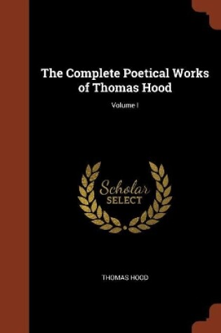 Cover of The Complete Poetical Works of Thomas Hood; Volume I