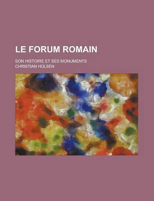 Book cover for Le Forum Romain; Son Histoire Et Ses Monuments