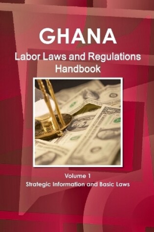 Cover of Ghana Labor Laws and Regulations Handbook Volume 1 Strategic Information and Basic Laws