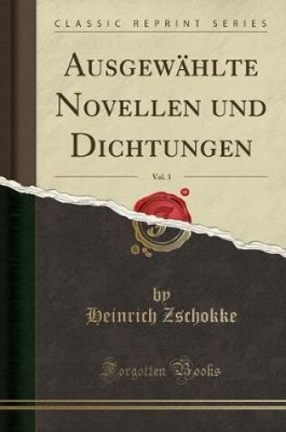Cover of Ausgewählte Novellen und Dichtungen, Vol. 3 (Classic Reprint)