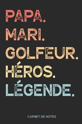 Book cover for Papa. Mari. Golfeur. Heros. Legende. - Carnet de Notes