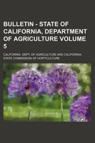 Cover of Bulletin - State of California, Department of Agriculture Volume 5