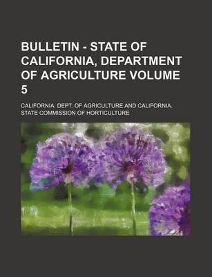 Book cover for Bulletin - State of California, Department of Agriculture Volume 5