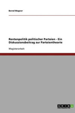 Cover of Rentenpolitik politischer Parteien - Ein Diskussionsbeitrag zur Parteientheorie