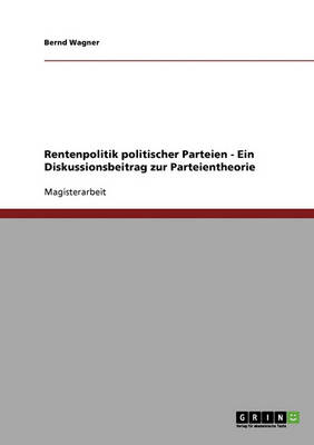 Book cover for Rentenpolitik politischer Parteien - Ein Diskussionsbeitrag zur Parteientheorie