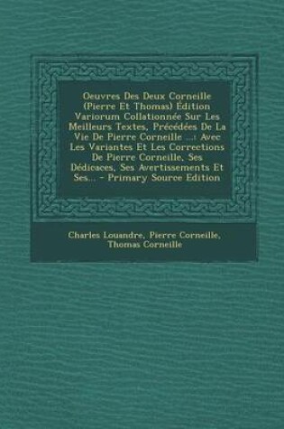 Cover of Oeuvres Des Deux Corneille (Pierre Et Thomas) Edition Variorum Collationnee Sur Les Meilleurs Textes, Precedees de La Vie de Pierre Corneille ...
