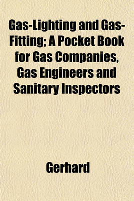 Book cover for Gas-Lighting and Gas-Fitting; A Pocket Book for Gas Companies, Gas Engineers and Sanitary Inspectors