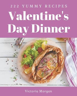 Book cover for 222 Yummy Valentine's Day Dinner Recipes