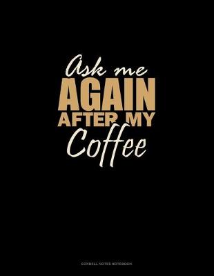 Cover of Ask Me Again After My Coffee