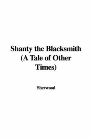 Cover of Shanty the Blacksmith (a Tale of Other Times)