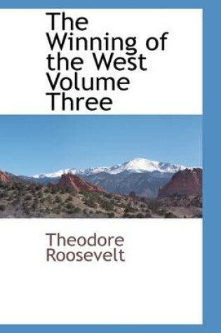 Cover of The Winning of the West Volume Three