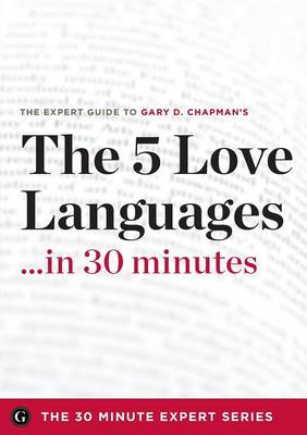 Book cover for The Five Love Languages ...in 30 Minutes - The Expert Guide to Gary D Chapman's Critically Acclaimed Book.