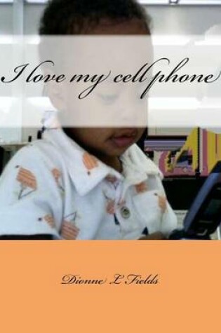 Cover of I love my cell phone