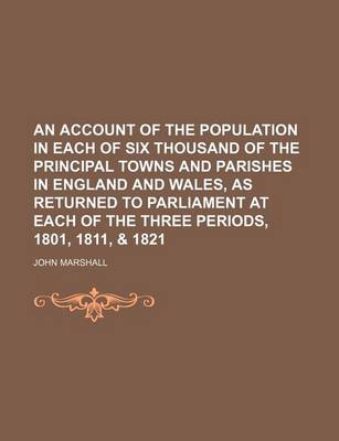 Book cover for An Account of the Population in Each of Six Thousand of the Principal Towns and Parishes in England and Wales, as Returned to Parliament at Each of T