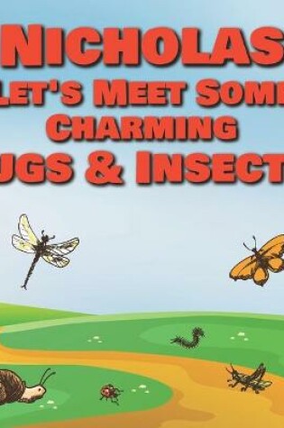 Cover of Nicholas Let's Meet Some Charming Bugs & Insects!