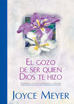 Book cover for El Gozo De Ser Quien Dios Te Hizo