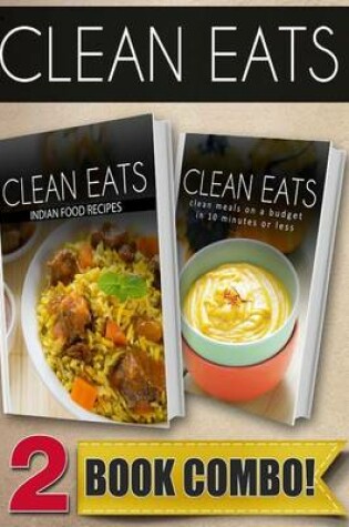 Cover of Indian Food Recipes and Clean Meals on a Budget in 10 Minutes or Less