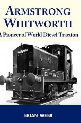 Cover of Armstrong Whitworth: A Pioneer of World Diesel Traction