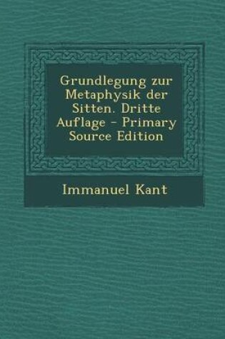 Cover of Grundlegung Zur Metaphysik Der Sitten. Dritte Auflage