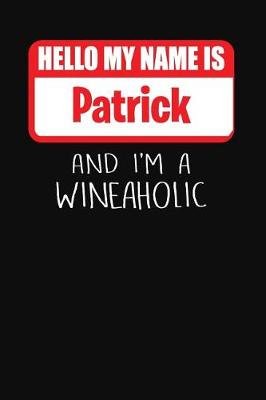 Book cover for Hello My Name is Patrick And I'm A Wineaholic