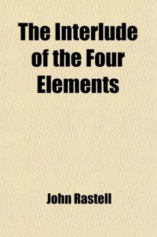 Cover of The Interlude of the Four Elements; An Early Moral Play