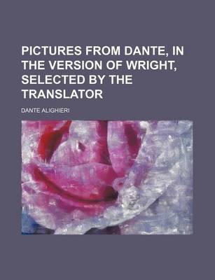 Book cover for Pictures from Dante, in the Version of Wright, Selected by the Translator